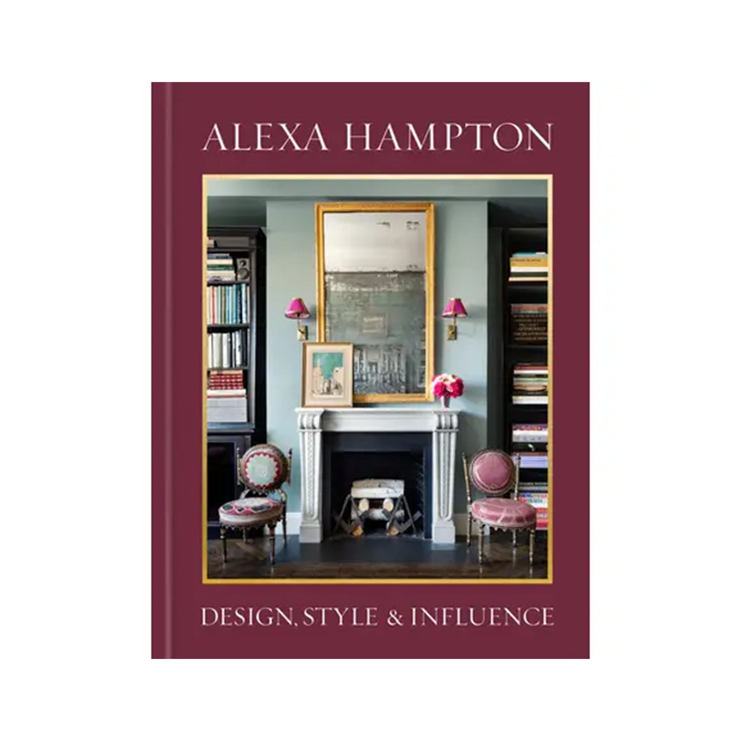 Alexa Hampton: Design, Style & Influence (Design Book)